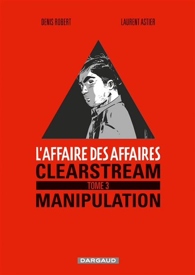 Clearstream, manipulation Denis Robert, Laurent Astier Tome 3