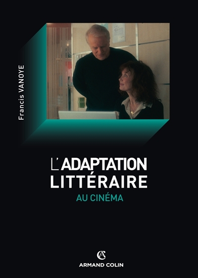 L'adaptation littéraire au cinéma formes, usages, problèmes Francis Vanoye