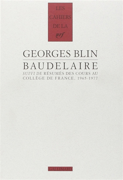 Baudelaire suivi de résumés des cours au Collège de France, 1965-1977 Georges Blin