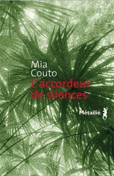 L'accordeur de silences Mia Couto traduit du portugais (Mozambique) par Elisabeth Monteiro Rodrigues