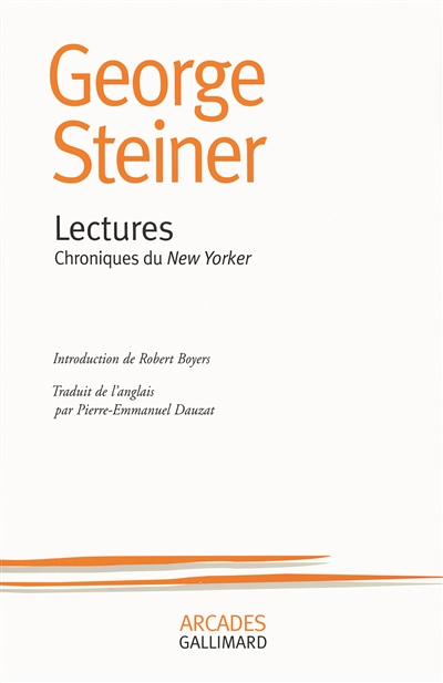 Lectures chroniques du "New Yorker" George Steiner traduit de l'anglais par Pierre-Emmanuel Dauzat