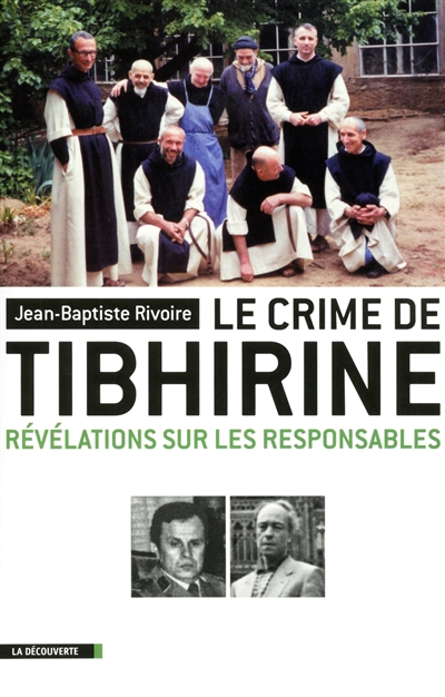 Le crime de Tibhirine Révélations sur les responsables Jean-Baptiste Rivoire
