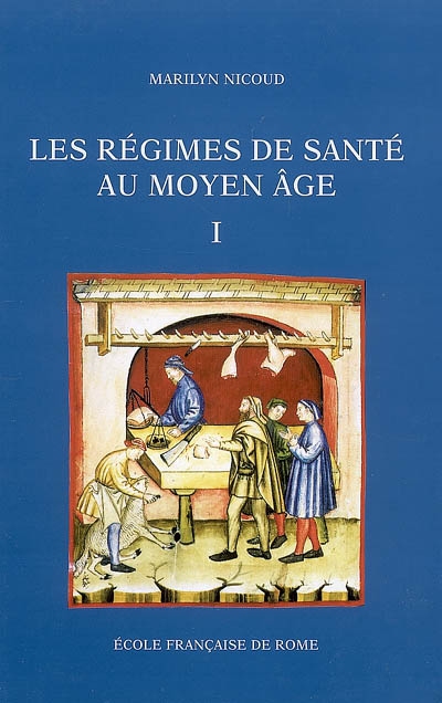 Les régimes de santé au Moyen âge naissance et diffusion d'une écriture médicale, XIIIe-XVe siècle par Marilyn Nicoud