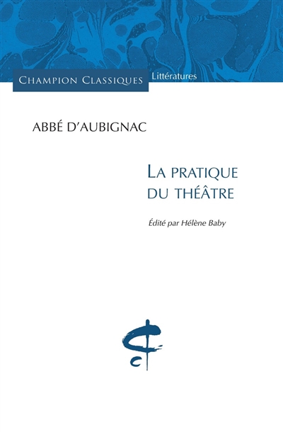 La pratique du théâtre abbé d'Aubignac édité par Hélène Baby