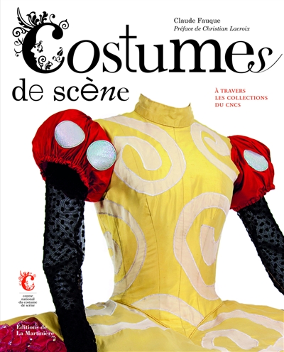 Costumes de scène à travers les collections du CNCS Claude Fauque préface de Christian Lacroix