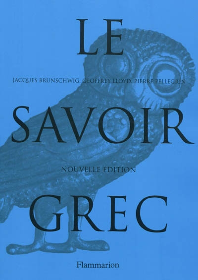 Le savoir grec Dictionnaire critique Jacques Brunschwig Geoffrey Lloyd, Pierre Pellegrin