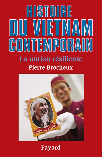 Histoire du Viêt Nam contemporain La nation résiliente Pierre Brocheux
