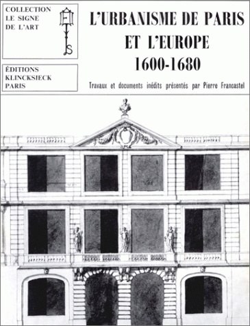 L'urbanisme de Paris et l'Europe 1600-1680 travaux et documents inédits présentés par Pierre Francastel