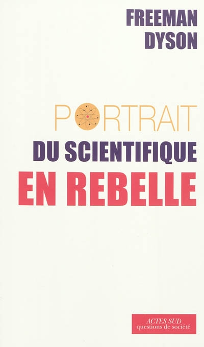 Portrait du scientifique en rebelle Freeman Dyson essais traduits de l'anglais (États-Unis) par Étienne Schelstraete