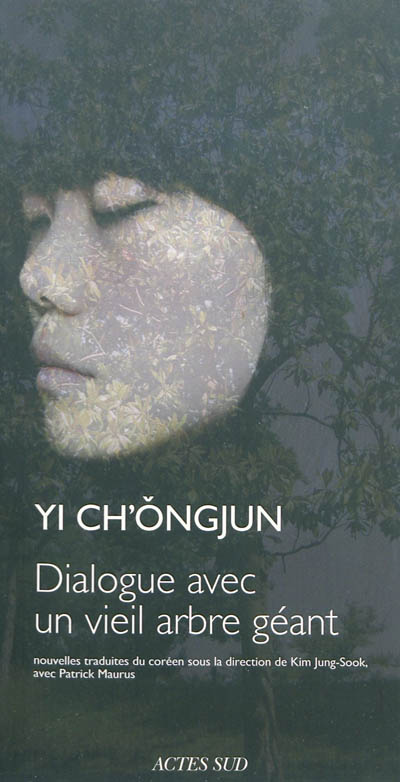 Dialogue avec un vieil arbre géant nouvelles Yi Ch'ǒng-Jun traduites du coréen sous la direction de Kim Jung-Sook, avec Patrick Mauris