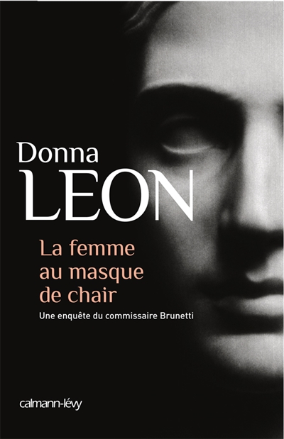 La femme au masque de chair Donna Leon traduit de l'anglais (Etats-Unis) par William Olivier Desmond