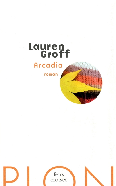 Arcadia Lauren Groff traduit de l'anglais (États-Unis) par Carine Chichereau