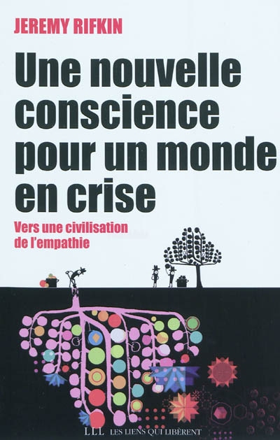 Une nouvelle conscience pour un monde en crise vers une civilisation de l'empathie Jeremy Rifkin traduit de l'anglais (américain) par Françoise et Paul Chemla