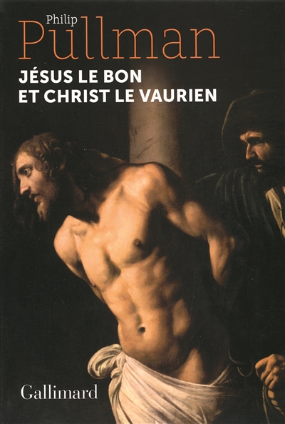Jésus le bon et Christ le vaurien Philip Pullman traduit de l'anglais par Jean Esch