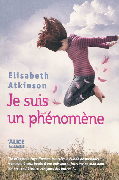 Je suis un phénomène Elisabeth Atkinson trad. de l'anglais (Etats-Unis) par Emmanuèle Sandron