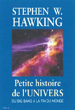 Petite histoire de l'univers Du Big Bang à la fin du monde Stephen Hawking trad. Carole Benton