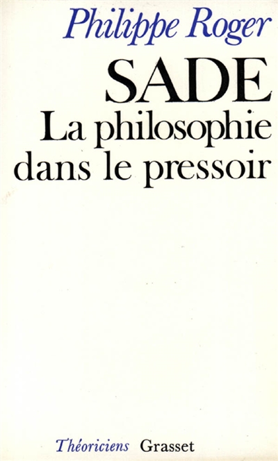 Sade, la philosophie dans le pressoir Philippe Roger