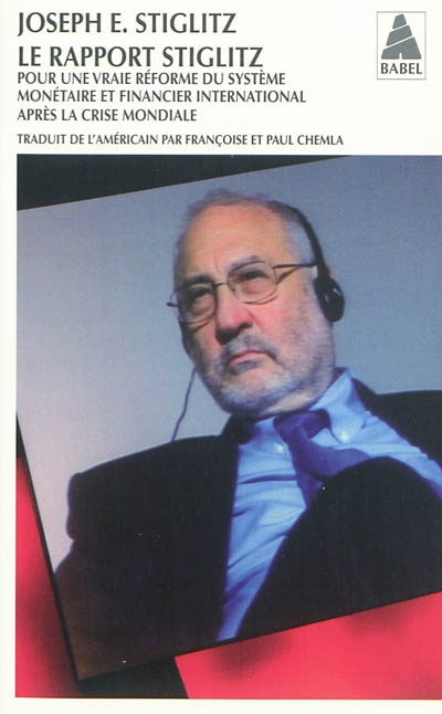 Le rapport Stiglitz Pour une vraie réforme du système monétaire et financier international après la crise mondiale Joseph Stiglitz trad. Paul Chemla, Françoise Chemla