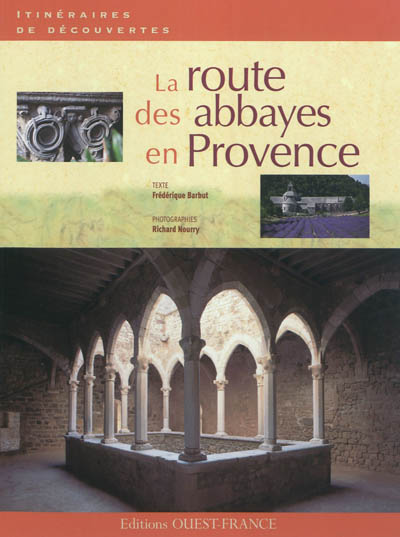 La route des abbayes en Provence Frédérique Barbut, Richard Nourry