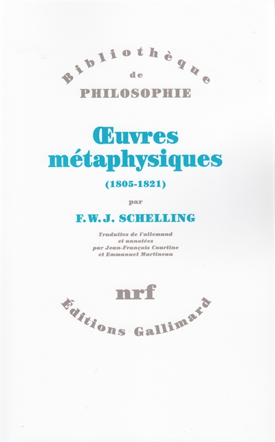 Oeuvres métaphysiques 1805-1821 F.W.J. Schelling traduites de l'allemand et annotées par Jean-François Courtine et Emmanuel Martineau