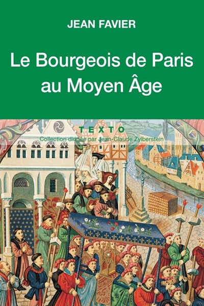 Le bourgeois de Paris au Moyen âge Jean Favier,...