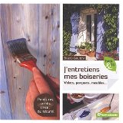 J'entretiens mes boiseries volets, parquets, meubles texte, Bruno Gouttry photographies, Pascal Greboval