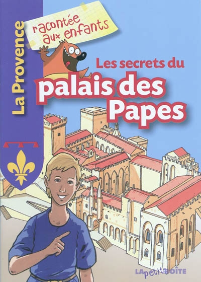Les secrets du palais des papes [textes de Sophie Crépon, Nathalie Lescaille, Estelle Vidard, et al.]