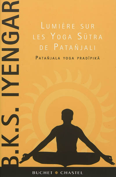 Lumière sur les Yoga Sutra de Pataali Pataala yoga pradipika BKS Iyengar préf. Yehudi Menuhin trad. Cécile de Le Rue