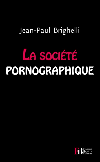La société pornographique Jean-Paul Brighelli