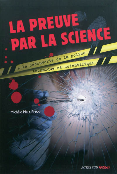 La preuve par la science à la découverte de la police technique et scientifique Michèle Mira Pons illustrations de Benjamin Bachelier