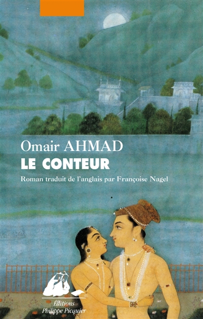 Le conteur roman Omair Ahmad traduit de l'anglais par Françoise Nagel