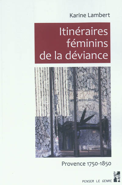 Itinéraires féminins de la déviance Provence, 1750-1850 Karine Lambert