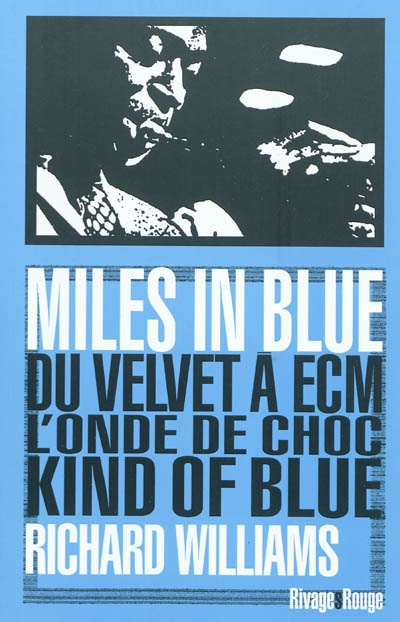 Miles in blue du Velvet à ECM, l'onde de choc "Kind of blue" Richard Williams traduit de l'anglais par Émilien Bernard et Alexis Allais