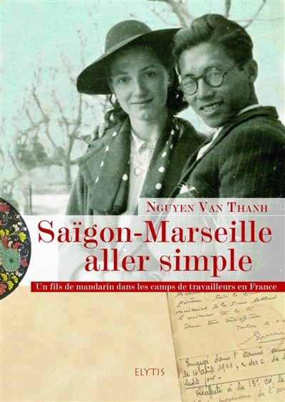 Saïgon-Marseille aller simple un fils de mandarin dans les camps de travailleurs en France Nguyen Van Thanh préface de Pierre Daum