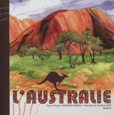 L'Australie texte de Virginie Lanouguère-Bruneau illustrations et conception graphique de Bénédicte Nemo