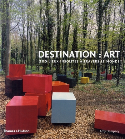 Destination art [200 lieux insolites à travers le monde] Amy Dempsey [traduit de l'anglais par Paul Lepic]