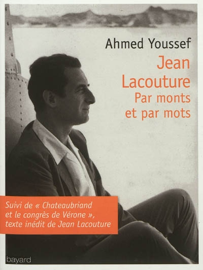 Jean Lacouture Par monts et par mots. Suivi de "Chateaubriand et le congrès de Vérone" Ahmed Youssef
