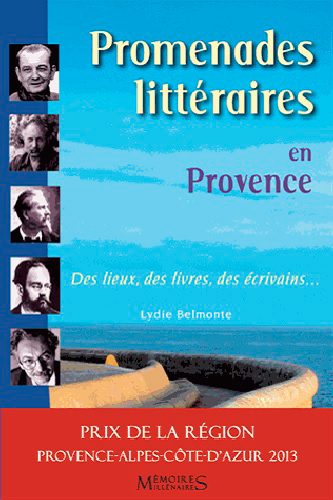 Promenades littéraires en Provence des lieux, des livres, des écrivains Lydie Belmonte