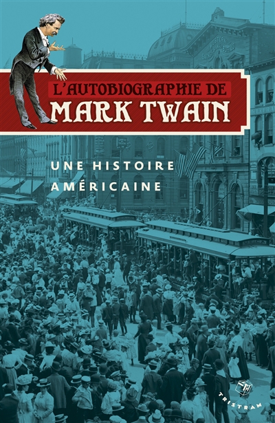 L'autobiographie de Mark Twain [1] Une histoire américaine Mark Twain, Harriet Elinor Smith trad. Bernard Hoepffner