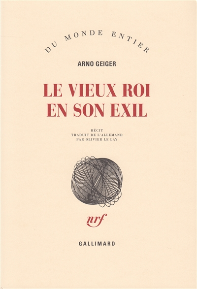 Le vieux roi en son exil récit Arno Geiger traduit de l'allemand par Olivier Le Lay