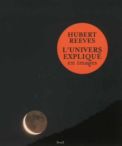 L'Univers expliqué en images Hubert Reeves