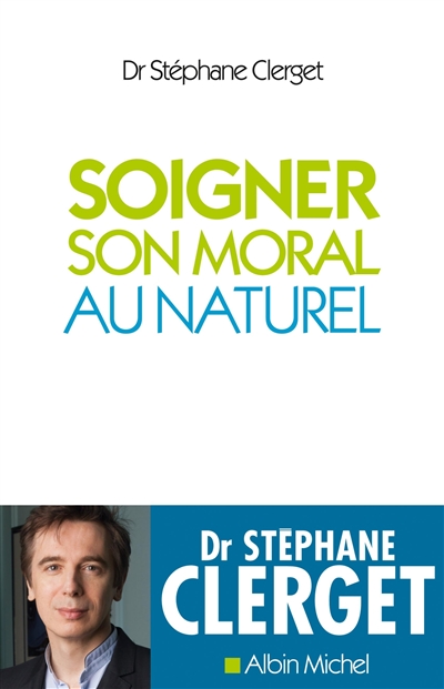 Soigner son moral au naturel Dr Stéphane Clerget