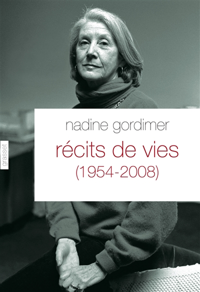 Récits de vie 1954-2008 Nadine Gordimer traduit de l'anglais (Afrique du Sud) par Philippe Delamare