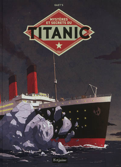 Mystères et secrets du "Titanic" scénarios de Gaet's couverture de Dominique Mermoux