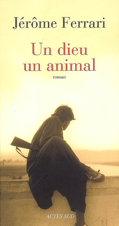 Un dieu, un animal roman Jérôme Ferrari