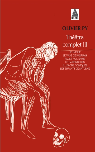 Théâtre complet III "Jeunesse" ; "Le vase de parfums" ; "Faust nocturne" ; "Les vainqueurs" ; "Illusions comiques" ; "Les enfants de Saturne" Olivier Py