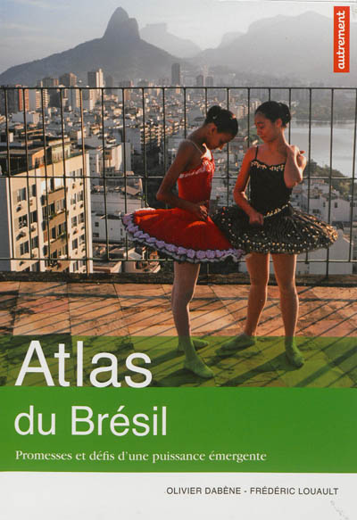 Atlas du Brésil Promesses et défis d'une puissance émergente Olivier Dabène, Frédéric Louault cartogr. Aurélie Boissière