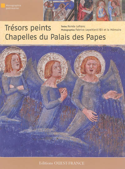 Trésors peints chapelles du Palais des papes texte, Renée Lefranc photographies, Fabrice Lepeltier...
