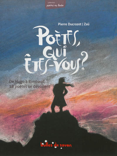 Poètes, qui êtes-vous ? texte de Pierre Ducrozet illustrations de Zaü