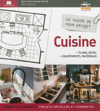 Le guide de mon projet cuisine plans, devis, équipements & matériaux Marie-Pierre Dubois Petroff